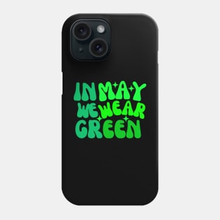 In May We Wear Green Phone Case