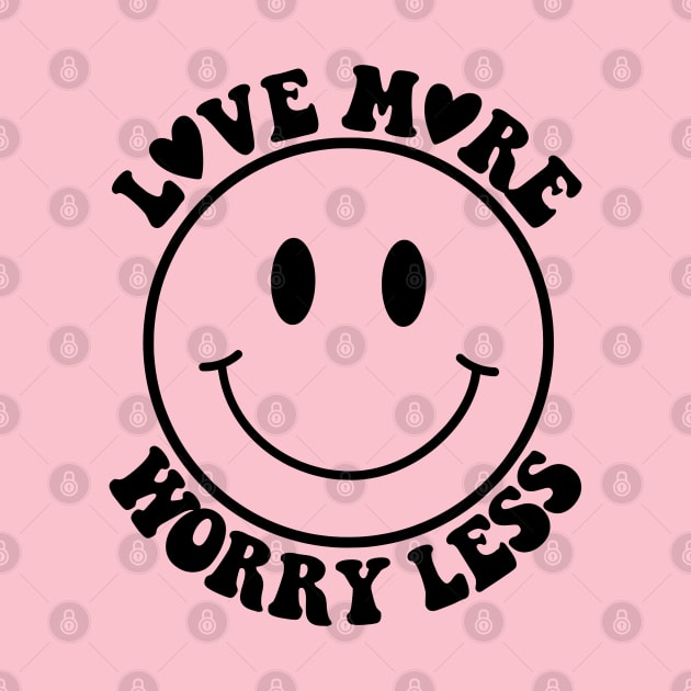 Love More, Worry Less by AlienClownThings