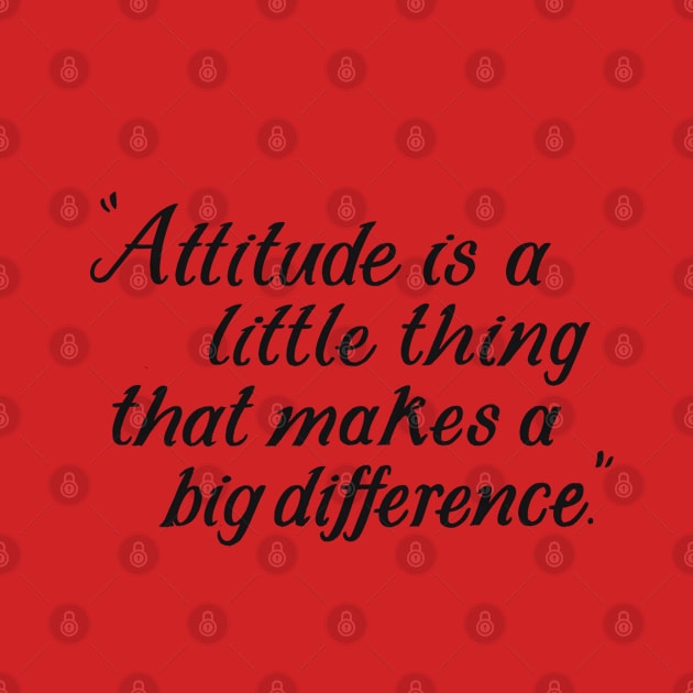 Attitude Is A Little Thing That Makes A Big Difference by TooplesArt