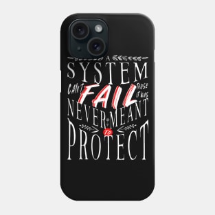 A System Can't Fail Those Who It Was Never Meant to Protect Phone Case