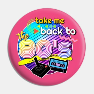 Take Me Back to the 80's Pin