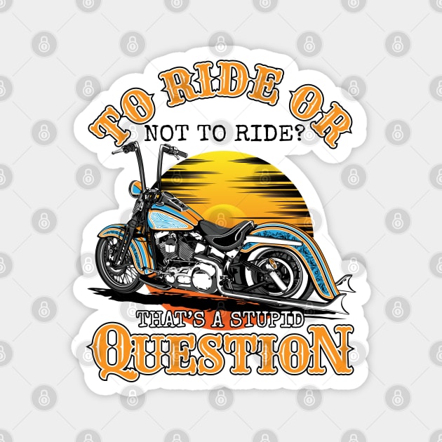 To ride or not to ride,That's is a stupid question,born tor Magnet by Lekrock Shop