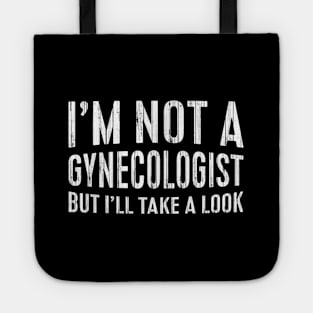 I'M Not A Gynecologist But I'Ll Take A Look Tote