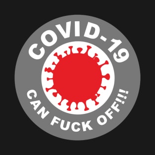 Covid-19 Can FUCK OFF! T-Shirt