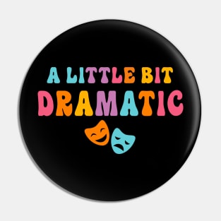 A Little Bit Dramatic Drama Club Theatre Gifts Drama Kid Funny Theater Pin