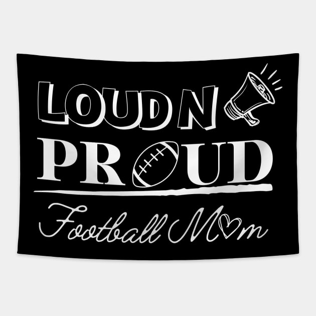 Loud And Proud Football Mom Tapestry by EACreaTeeve