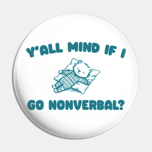 Y'all Mind If I Go Nonverbal - Unisex Pin