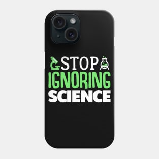 Stop Ignoring Science Phone Case