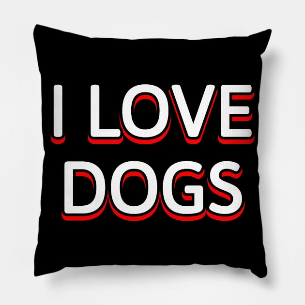 I love dogs Pillow by Word and Saying