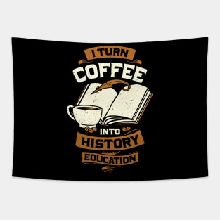 I Turn Coffee Into History Education Teacher Gift Tapestry