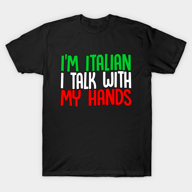 Discover I'm Italian I Talk With My Hands - Italian Pride - T-Shirt