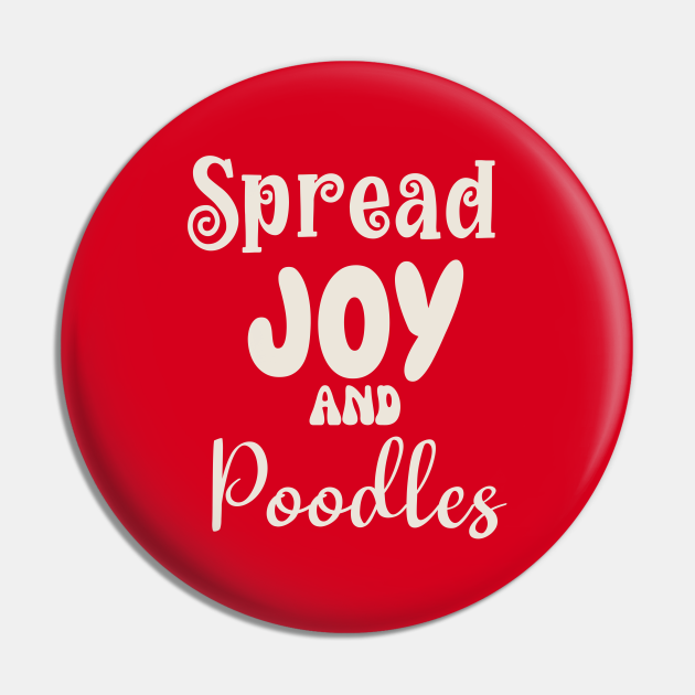 Spread Joy and Poodles Poodle Lover Pin TeePublic