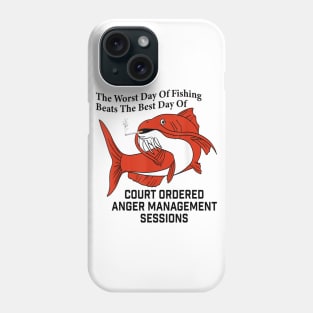 The Worst Day Of Fishing Beats The Best Days Of Of Anger Management Session Phone Case