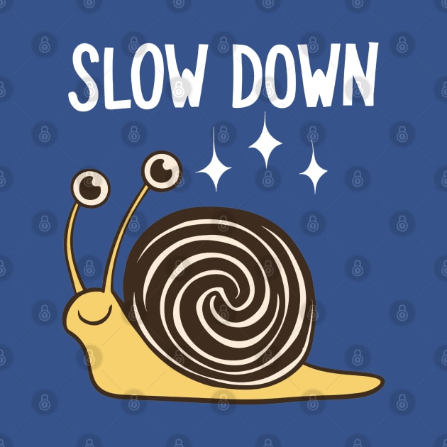 Slow Down Funny Lazy Slow Snail by starryskin