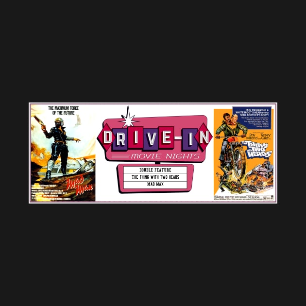 Drive-In Double Feature - Mad Max & The Thing with Two Heads by Starbase79