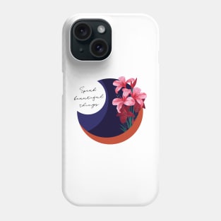 Speak Beautiful Things Phone Case