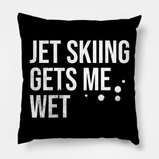 Jet Skiing Gets Me Wet Pillow