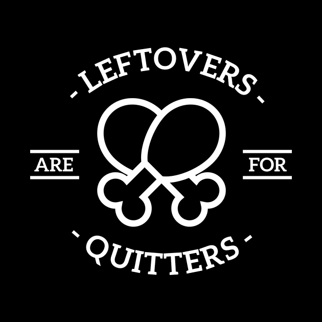 Funny Thanksgiving Leftovers are for quitters by RedYolk