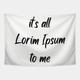 It's all Lorim Ipsum to me Tapestry