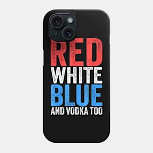 Red White Blue And Vodka Too Phone Case