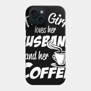 This Girl Loves Her Husband and Her Coffee Phone Case