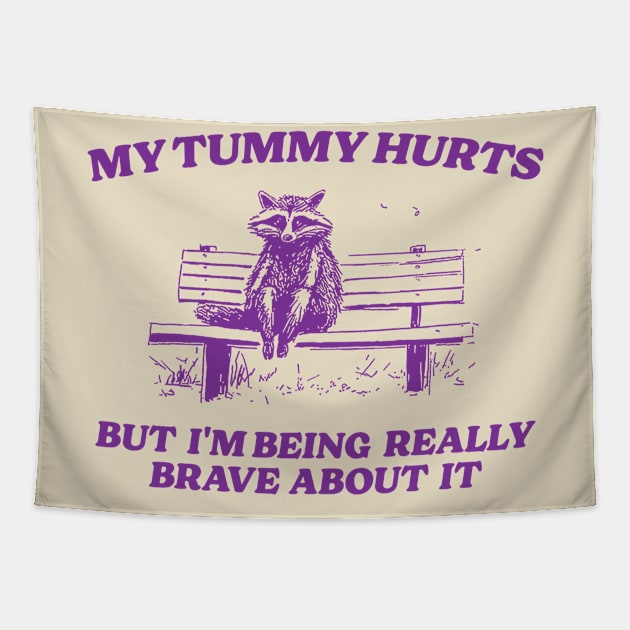 My Tummy Hurts But I'm Being Really Brave, Raccoon T Shirt, Weird T Shirt, Meme T Shirt, Trash Panda T Shirt, Unisex Tapestry by Y2KERA