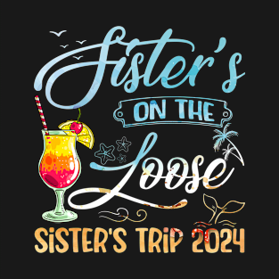 Sister's Trip 2024 Sister On The Loose Sister's Weekend Trip T-Shirt