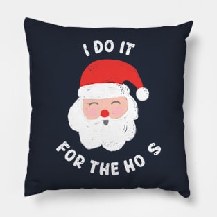 I Do It For The Ho's Funny Christmas Pillow