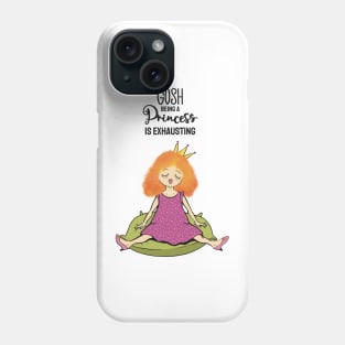 Gosh , being a princess is exhausting Phone Case