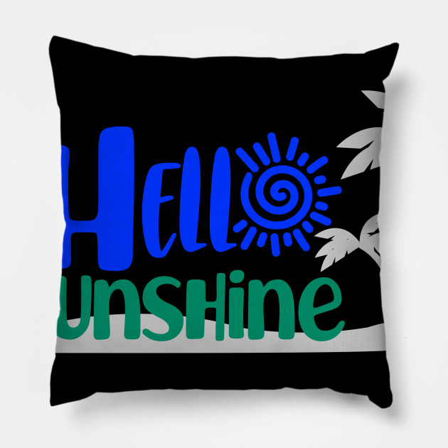 Hello Sunshine Hello Pillow Teepublic