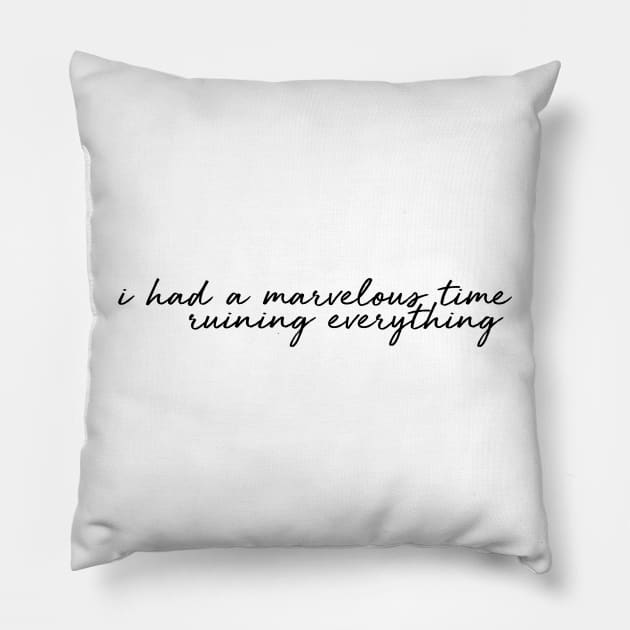 i had a marvelous time ruining everything Pillow by WorkingOnIt