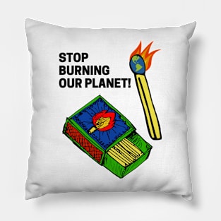 STOP BURNING OUR PLANET! Pillow