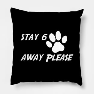 Stay 6 paws away please Pillow