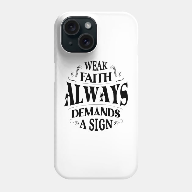 Weak faith always demands a sign Phone Case by FlyingWhale369