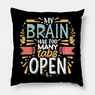 My Brain Has Too Many Tabs Open. Funny Typography Pillow
