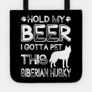 Holding My Beer I Gotta This Siberian Husky Tote