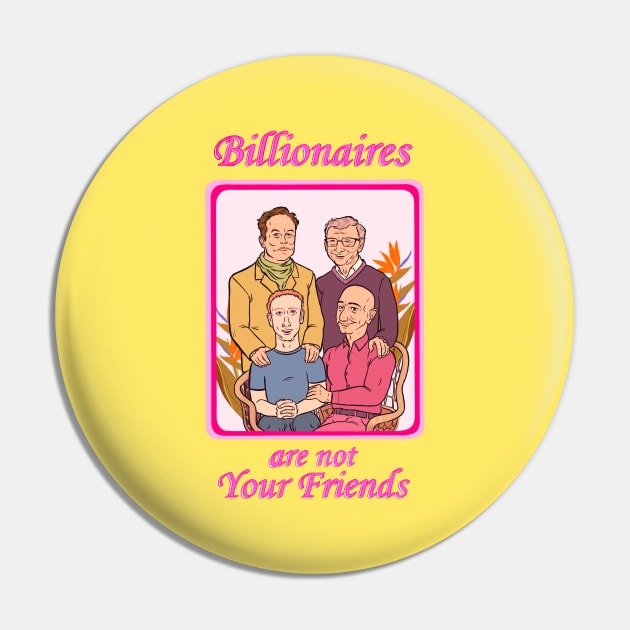 Billionaires Are Not Your Friends Pin by Some More News