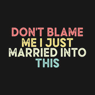 Don't blame me I just married into this - vintage T-Shirt