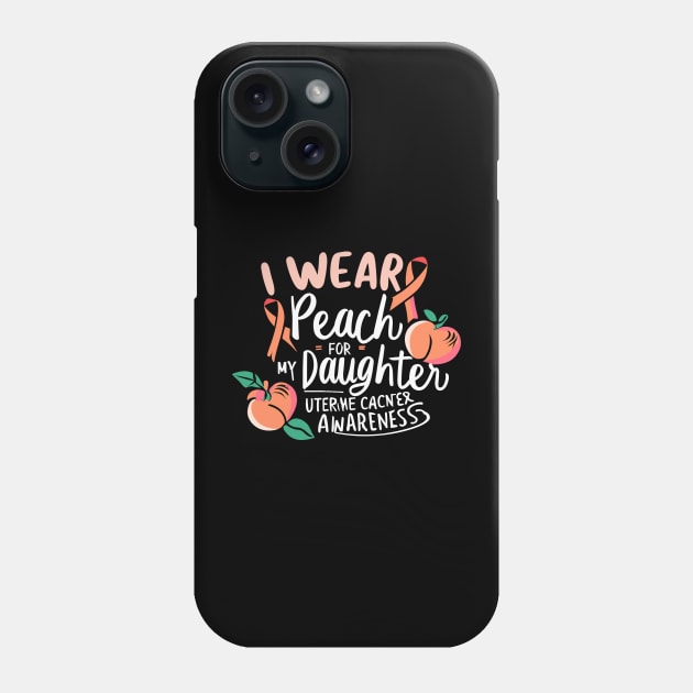 I Wear Peach For My Daughter Uterine Cancer Awareness Phone Case by Artmoo