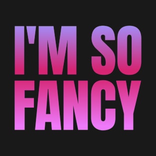 I'm So Fancy T-Shirt