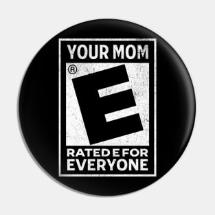 Your Mom Rated E For Everyone Pin