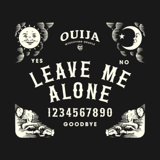 Ouija Board Leave Me Alone Sarcastic Design T-Shirt