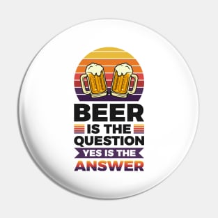 Beer is the question yes is the answer - Funny Beer Sarcastic Satire Hilarious Funny Meme Quotes Sayings Pin
