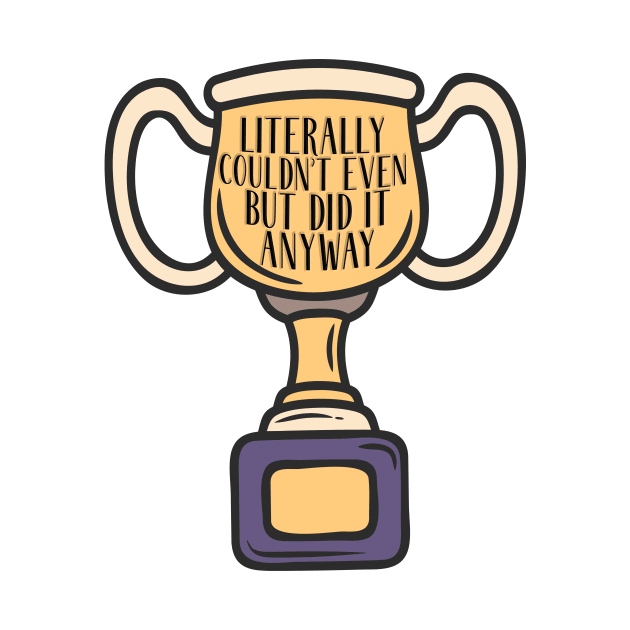 Adulting award - Literally couldn't even but did it anyway by SouthPrints