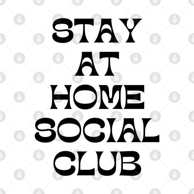 Stay At Home Social Club. Funny Sarcastic Introvert Quote. by That Cheeky Tee