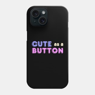 Cute as a Button Phone Case