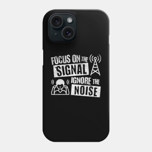 Focus on the Signal Ignore the Noise Phone Case