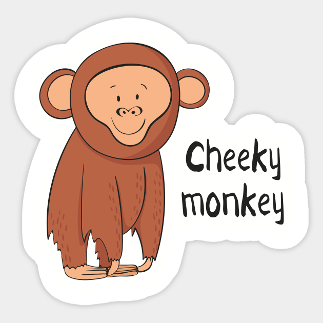 Cheeky Monkey- Funny Monkey Gift - Cheeky Monkey - Sticker | TeePublic Cheeky Monkey- Funny Monkey Gift - Cheeky Monkey - Sticker | TeePublic
