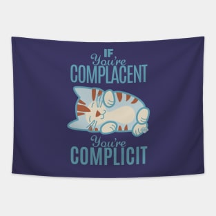 If You're Complacent You're Complicit Tapestry