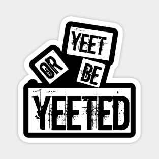 yeet or be yeeted Magnet